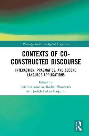 Contexts of Co-Constructed Discourse: Interaction, Pragmatics, and Second Language Applications de Lori Czerwionka