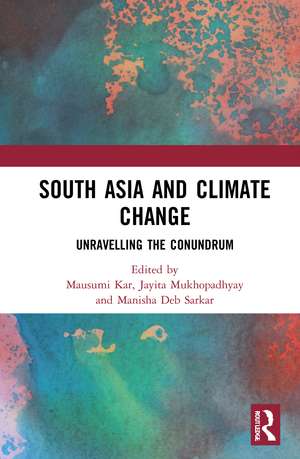 South Asia and Climate Change: Unravelling the Conundrum de Mausumi Kar