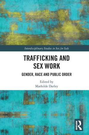 Trafficking and Sex Work: Gender, Race and Public Order de Mathilde Darley