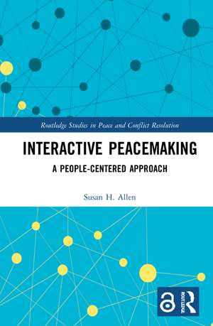 Interactive Peacemaking: A People-Centered Approach de Susan H. Allen