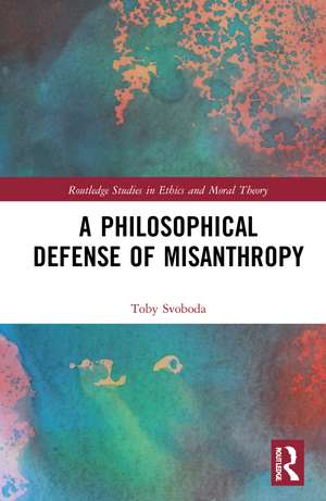 A Philosophical Defense of Misanthropy de Toby Svoboda