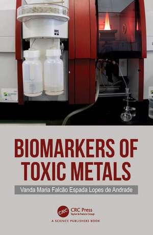 Biomarkers of Toxic Metals de Vanda Maria Falcao Espada Lopes de Andrade