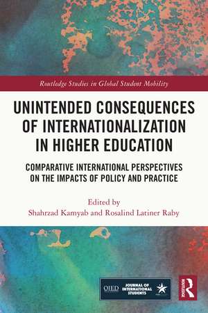 Unintended Consequences of Internationalization in Higher Education: Comparative International Perspectives on the Impacts of Policy and Practice de Shahrzad Kamyab