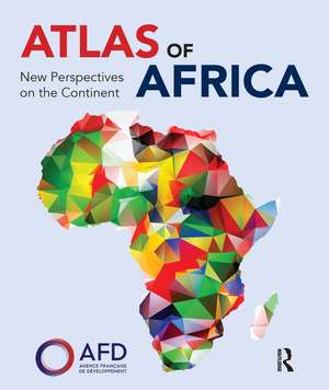 Atlas of Africa: New Perspectives on the Continent de Agence Française de Développement