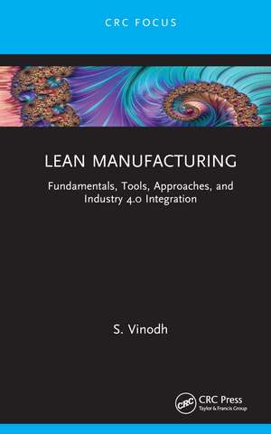 Lean Manufacturing: Fundamentals, Tools, Approaches, and Industry 4.0 Integration de S. Vinodh