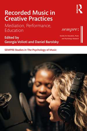 Recorded Music in Creative Practices: Mediation, Performance, Education de Georgia Volioti