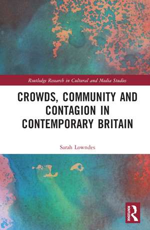 Crowds, Community and Contagion in Contemporary Britain de Sarah Lowndes