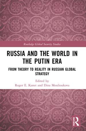 Russia and the World in the Putin Era: From Theory to Reality in Russian Global Strategy de Roger E. Kanet