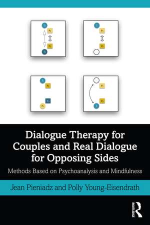 Dialogue Therapy for Couples and Real Dialogue for Opposing Sides: Methods Based on Psychoanalysis and Mindfulness de Jean Pieniadz