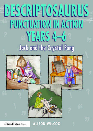 Descriptosaurus Punctuation in Action Years 4-6: Jack and the Crystal Fang de Alison Wilcox