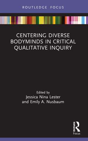 Centering Diverse Bodyminds in Critical Qualitative Inquiry de Jessica Nina Lester