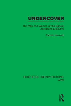 Undercover: The Men and Women of the Special Operations Executive de Patrick Howarth