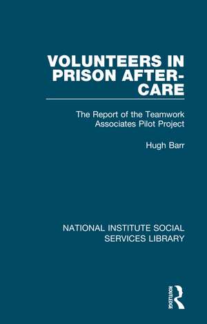 Volunteers in Prison After-Care: The Report of the Teamwork Associates Pilot Project de Hugh Barr