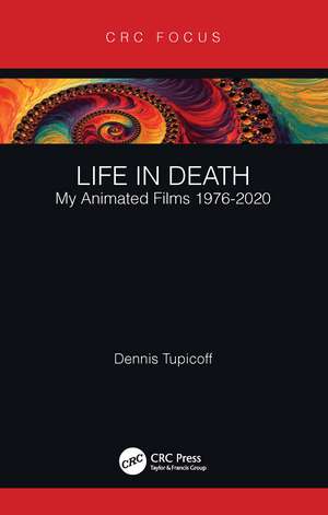 Life in Death: My Animated Films 1976-2020 de Dennis Tupicoff