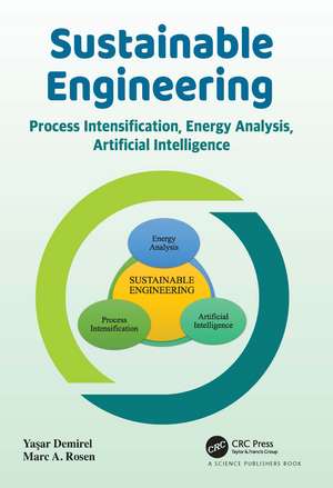 Sustainable Engineering: Process Intensification, Energy Analysis, and Artificial Intelligence de Yasar Demirel