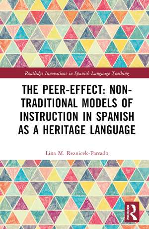 The Peer-Effect: Non-Traditional Models of Instruction in Spanish as a Heritage Language de Lina M. Reznicek-Parrado