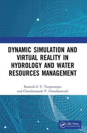 Dynamic Simulation and Virtual Reality in Hydrology and Water Resources Management de Ramesh S.V. Teegavarapu