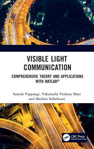 Visible Light Communication: Comprehensive Theory and Applications with MATLAB® de Suseela Vappangi