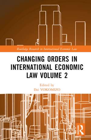 Changing Orders in International Economic Law Volume 2: A Japanese Perspective de Dai YOKOMIZO