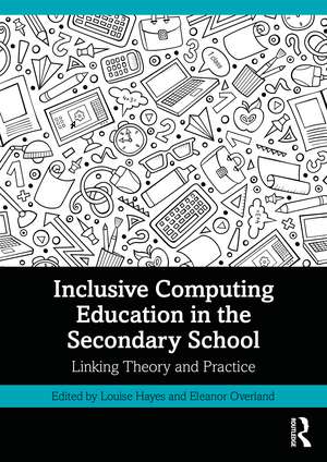 Inclusive Computing Education in the Secondary School: Linking Theory and Practice de Louise Hayes