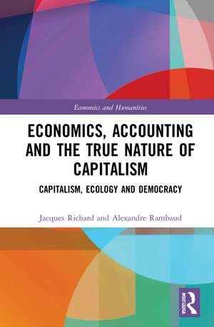 Economics, Accounting and the True Nature of Capitalism: Capitalism, Ecology and Democracy de Jacques Richard