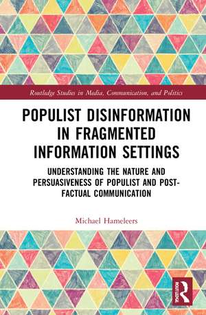 Populist Disinformation in Fragmented Information Settings: Understanding the Nature and Persuasiveness of Populist and Post-factual Communication de Michael Hameleers