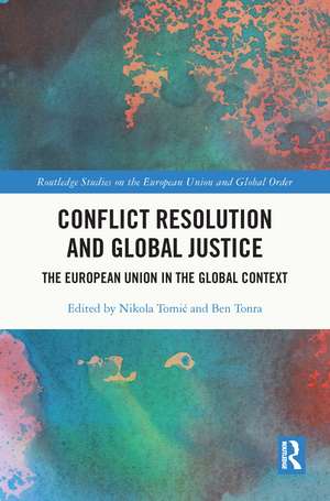 Conflict Resolution and Global Justice: The European Union in the Global Context de Nikola Tomić