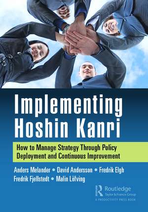 Implementing Hoshin Kanri: How to Manage Strategy Through Policy Deployment and Continuous Improvement de Anders Melander