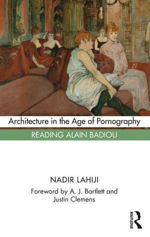 Architecture in the Age of Pornography: Reading Alain Badiou de Nadir Lahiji