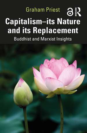 Capitalism--its Nature and its Replacement: Buddhist and Marxist Insights de Graham Priest