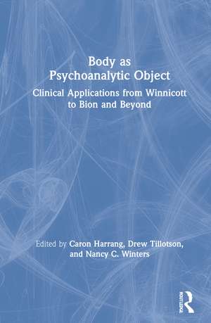 Body as Psychoanalytic Object: Clinical Applications from Winnicott to Bion and Beyond de Caron Harrang