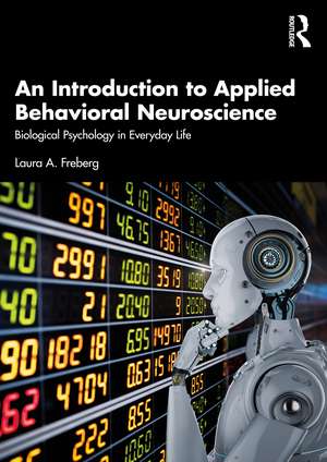 An Introduction to Applied Behavioral Neuroscience: Biological Psychology in Everyday Life de Laura A. Freberg