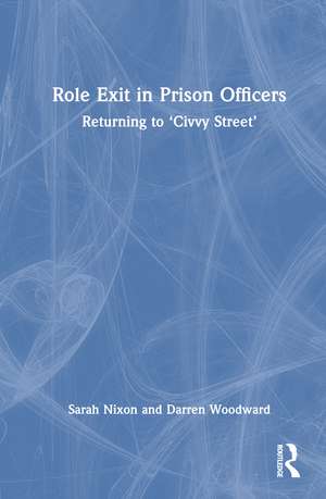 Role Exit in Prison Officers: Returning to ‘Civvy Street’ de Sarah Nixon