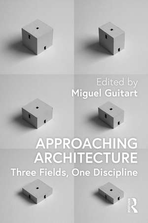 Approaching Architecture: Three Fields, One Discipline de Miguel Guitart