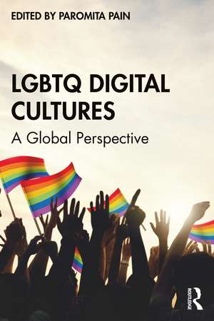 LGBTQ Digital Cultures: A Global Perspective de Paromita Pain