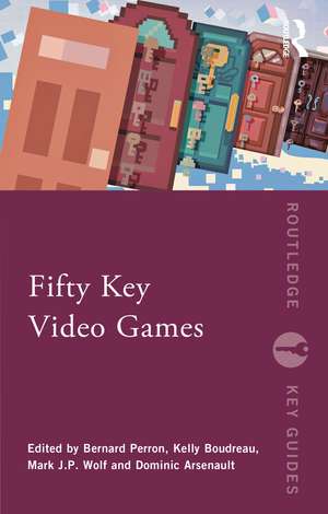 Fifty Key Video Games de Bernard Perron