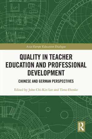 Quality in Teacher Education and Professional Development: Chinese and German Perspectives de John Chi-Kin Lee