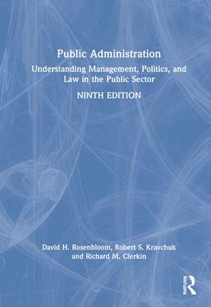 Public Administration: Understanding Management, Politics, and Law in the Public Sector de David H. Rosenbloom