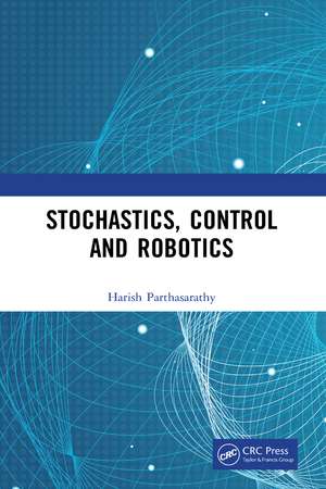 Stochastics, Control and Robotics de Harish Parthasarathy