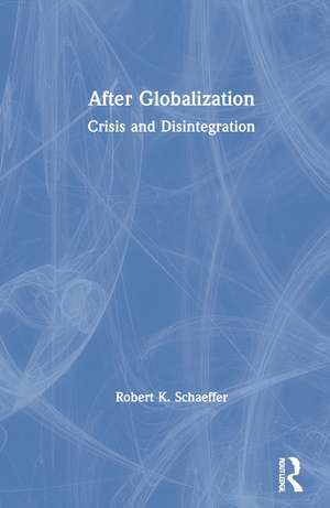 After Globalization: Crisis and Disintegration de Robert K. Schaeffer