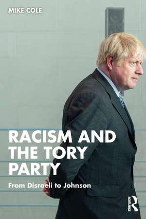 Racism and the Tory Party: From Disraeli to Johnson de Mike Cole