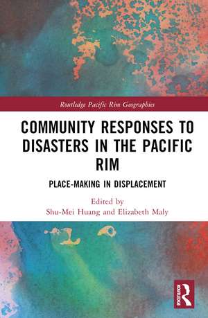 Community Responses to Disasters in the Pacific Rim: Place-making in Displacement de Shu-Mei Huang