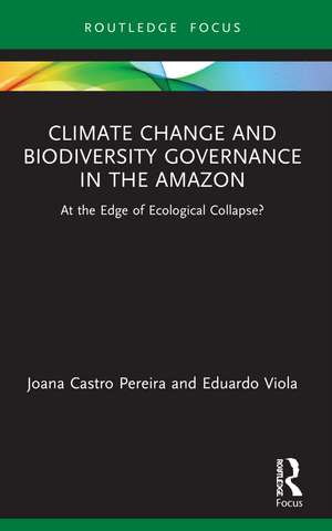 Climate Change and Biodiversity Governance in the Amazon: At the Edge of Ecological Collapse? de Joana Castro Pereira