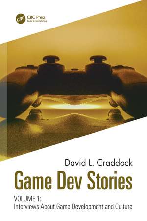 Game Dev Stories Volume 1: Interviews About Game Development and Culture de David L. Craddock