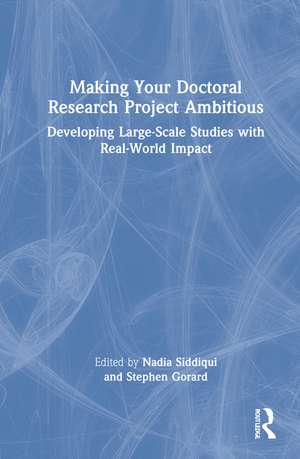 Making Your Doctoral Research Project Ambitious: Developing Large-Scale Studies with Real-World Impact de Nadia Siddiqui