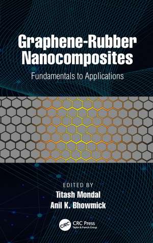 Graphene-Rubber Nanocomposites: Fundamentals to Applications de Titash Mondal