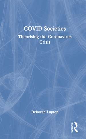 COVID Societies: Theorising the Coronavirus Crisis de Deborah Lupton