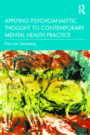 Applying Psychoanalytic Thought to Contemporary Mental Health Practice de Paul Ian Steinberg