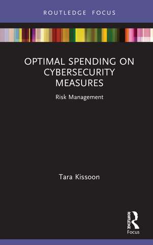 Optimal Spending on Cybersecurity Measures: Risk Management de Tara Kissoon