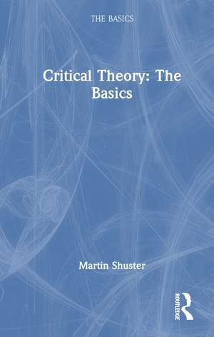 Critical Theory: The Basics de Martin Shuster